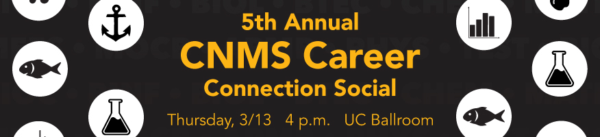 CNMS Career Connection Social, Thursday, 3/13, 4 p.m., UC Ballroom