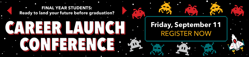 Final-year students: Ready to land your future before graduation? Career Launch Conference - Friday, Sept. 11 - Register now